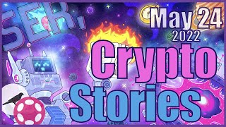 Crypto Stories Shaping Behaviour and Building the Future - SER, Have ya' Heard? - May 24, 2022