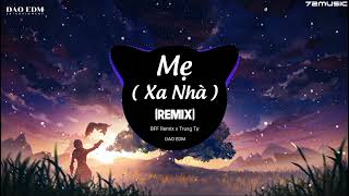 Mẹ (Xa Nhà) Remix - Trung Tự - DAO EDM | Nhạc Hot Trend Tik Tok 2022