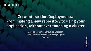 Zero-Interaction Deployments | Jacob See \u0026 Tyler Auerbeck (Red Hat)