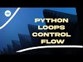 Python Loops - Control Flow
