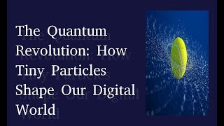 The Quantum Revolution: How Tiny Particles Shape Our Digital World