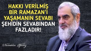 HAKKI VERİLMİŞ BİR RAMAZAN'I YAŞAMANIN SEVABI ŞEHİDİN SEVABINDAN FAZLADIR! | Nureddin Yıldız