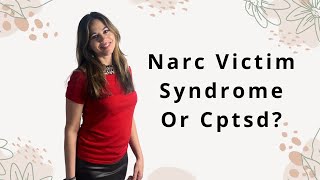 Narcissistic  Victim Syndrome or Cptsd?? Do I have This??