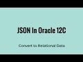 Converting JSON Data to Relational Data in Oracle 12C