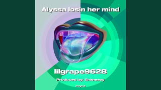 Alyssa losin her mind