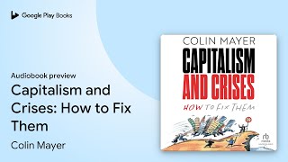 Capitalism and Crises: How to Fix Them by Colin Mayer · Audiobook preview