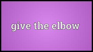 Give the elbow Meaning