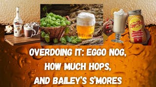 Overdoing It: Eggo Nog, How Much Hops, and Bailey’s S’Mores