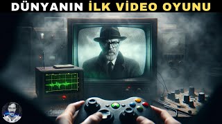 TARİHTEKİ İLK VİDEO OYUNU | İlk Defa Duyacağınız Bilgilerle!