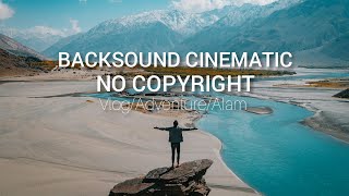 Backsound No Copyright Cinematic For Youtube Vlog/Adventure/Alam | free musik,free backsound keren