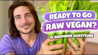 Ready To Go Raw Vegan? 10 Common Beginner Questions!