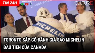 TIN CANADA | Toronto sắp có Đánh Giá sao Michelin đầu tiên của Canada