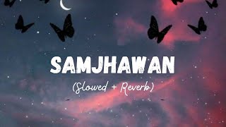 Samjhawan [Slowed+Reverb] -Arijit Singh, Shreya Ghoshal | Igniticbeats | Relaxingaudio