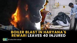 BOILER BLAST IN HARYANA'S REWARI LEAVES 40 INJURED