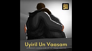 Audio | Uyiril Un Vaasam - Sagishna Xavier ｜ Satheeskanth｜Sri Vijay & Vandana Srinivasan