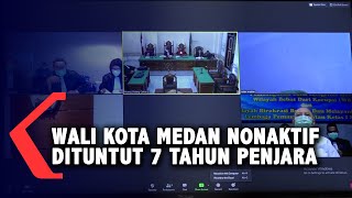 Wali Kota Medan Nonaktif Dzulmi Eldin  Dituntut 7 Tahun Penjara