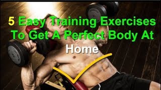 5 Easy Training Exercises To Get A Perfect Body At Home!!