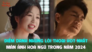 Điểm danh những lời thoại hot nhất màn ảnh Hoa ngữ trong năm 2024