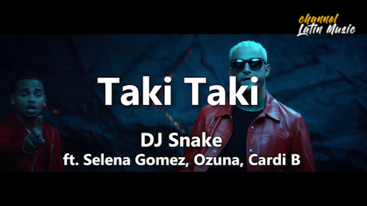 Taki Taki (Lyrics / Letra) - DJ Snake, Ft. Selena Gomez, Ozuna, Cardi B ...