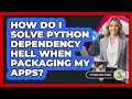 How Do I Solve Python Dependency Hell When Packaging My Apps? - Python Code School