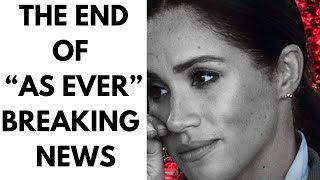 THE END OF “AS EVER” LATEST BOMBSHELL NEWS #meghan #meghanmarkle #royal