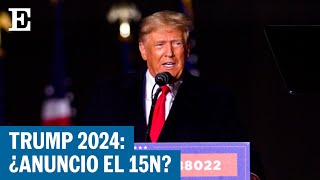 Elecciones EEUU | Trump: " Voy a hacer un anuncio muy importante el 15 de noviembre" | EL PAÍS