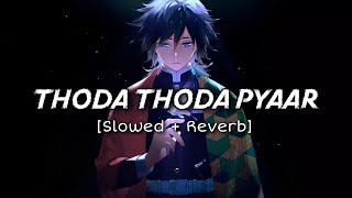 Thoda Thoda Pyaar Hua [Slowed+Reverb] | Sidharth Malhotra | Stebin Ben | Lofi Lover | Modern Lyrics