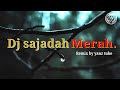 DJ SAJADAH MERAH FULL BASS | BY YANZ TUBE