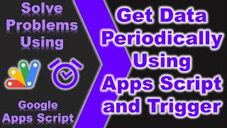 Get data periodically in Google Sheets using Google Apps Script and Trigger