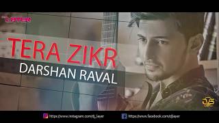 Tera Zikr - Darshan Raval | Remix by DJ LAYER