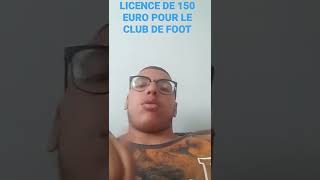 LICENCE DE 150 EURO POUR LE CLUB DE FOOT