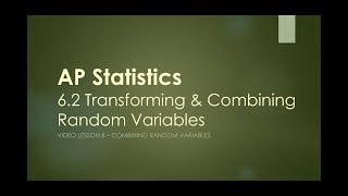 AP Statistics - 6.2B Transforming & Combining Random Variables