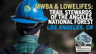MWBA & LoweLifes: Trail Stewards of the Angeles National Forest | Los Angeles, CA