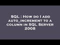SQL : How do I add auto_increment to a column in SQL Server 2008
