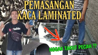 PEMASANGAN KACA LAMINATED | Kaca dengan tingkat keamanan yang tinggi