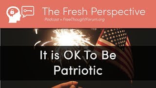 It is OK to be Patriotic • Is Patriotism and National Pride the same as Tribalism and Racism?