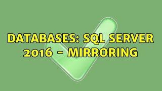 Databases: SQL Server 2016 - Mirroring (2 Solutions!!)