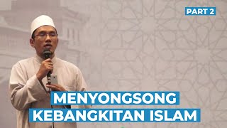 MENYONGSONG ABAD KEBANGKITAN ISLAM | Ust. KH.Hafidz Abdurrahman MA Part2