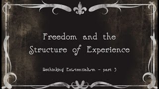 3.  Freedom and the Structure of Experience