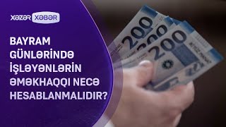 Bayram günlərində işləyənlər üçün maaş necə hesablanmalıdır?