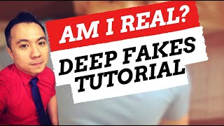 AM I REAL? DEEPFAKES TUTORIAL