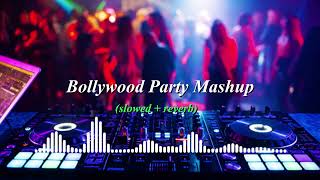 Bollywood Party Mashup(slowed + reverb)NonStop Bollywood Hit Party Songs Reloaded #lofimusic #slowed