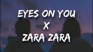 Eyes On You x Zara Zara (Remix) |Trending Song