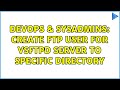 DevOps & SysAdmins: create ftp user for vsftpd server to specific directory