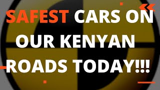 SAFEST  CARS ON OUR KENYAN ROADS TODAY !!! number one will surprise you #ncap#safety