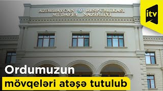 Ordumuzun mövqeləri atəşə tutulub