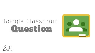 How to Use Question - Google Classroom Tutorial