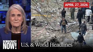 Top U.S. & World Headlines — April 27, 2026