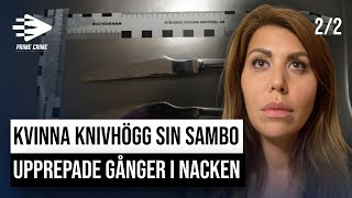 KVINNA KNIVHÖGG SIN SAMBO UPPREPADE GÅNGER I NACKEN | DEL 2/2