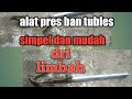 Alat pres ban tubles simpel dan mudah.